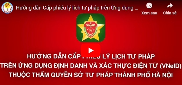 Hướng dẫn Cấp phiếu lý lịch tư pháp trên Ứng dụng định danh và xác thực điện tử (VNeID) thuộc thẩm quyền Sở Tư pháp thành phố Hà Nội